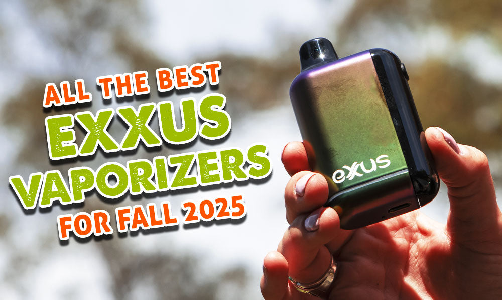 All The Best Exxus Vaporizers For Fall 2025